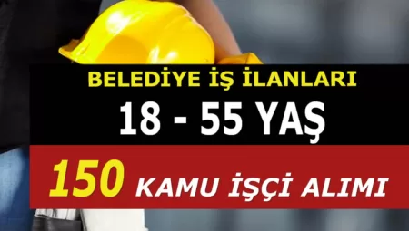 KPSS’siz 55 Yaş Sınır 150 Personel Alınacak