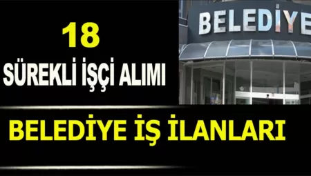 Kadrolu Kamu İşçi Alımı! Belediye 18 Sürekli İşçi Alımı