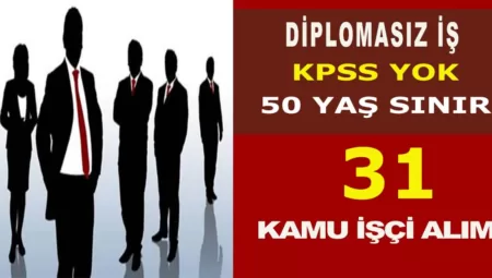 Kamu İşçi Alımı KPSS’siz İş ilanları 50 Yaş 31 Personel